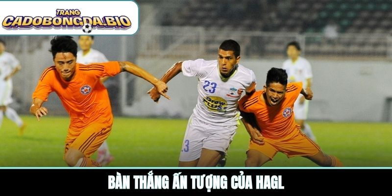 Bàn thắng ấn tượng của HAGL