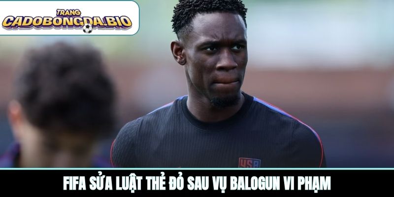 FIFA sửa luật thẻ đỏ sau vụ Balogun vi phạm