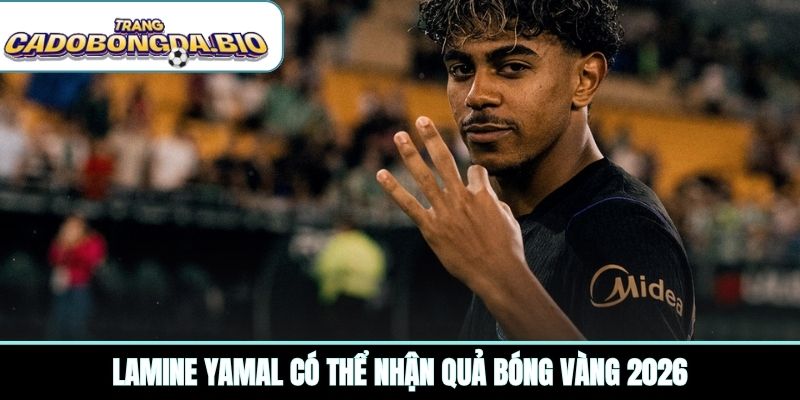 Lamine Yamal có thể nhận Quả bóng vàng 2026
