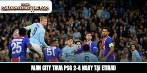 Man City thua PSG 2-4 ngay tại Etihad