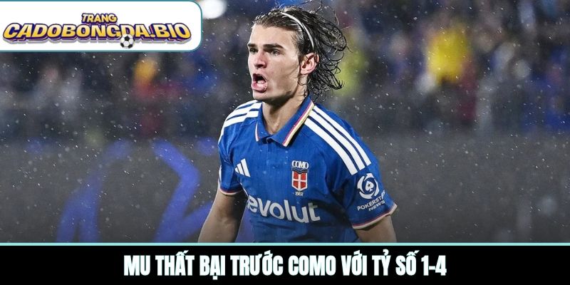 MU thất bại trước Como với tỷ số 1-4