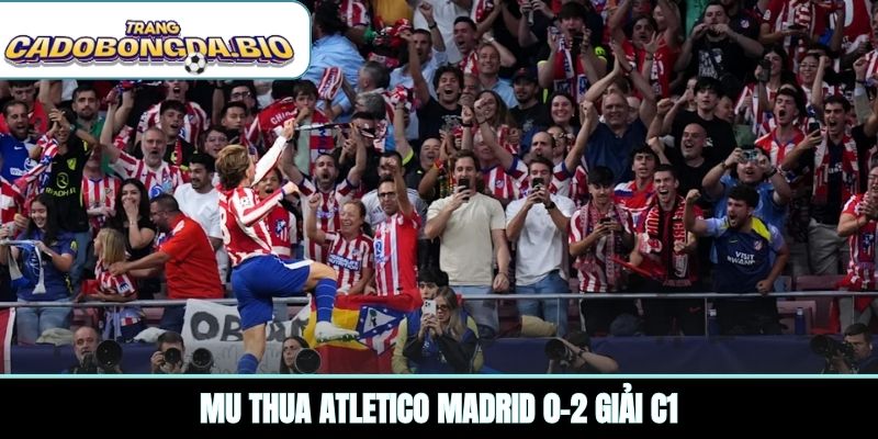 MU thua Atletico Madrid 0-2 giải C1