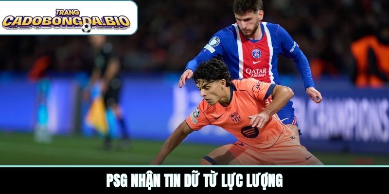 PSG nhận tin dữ từ lực lượng