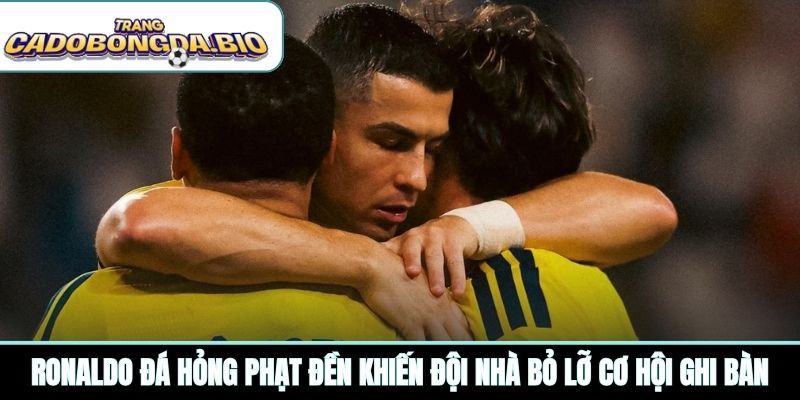 Ronaldo đá hỏng phạt đền khiến đội nhà bỏ lỡ cơ hội ghi bàn