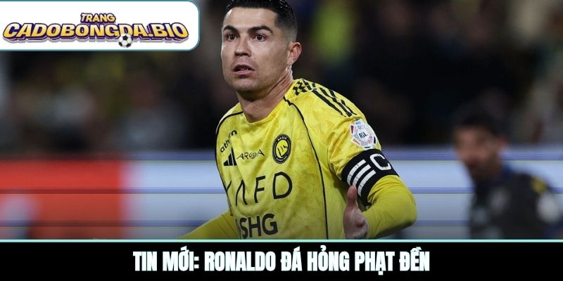 Tin mới: Ronaldo đá hỏng phạt đền